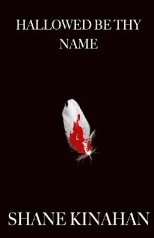 Knjiga Hallowed Be Thy Name Shane Kinahan