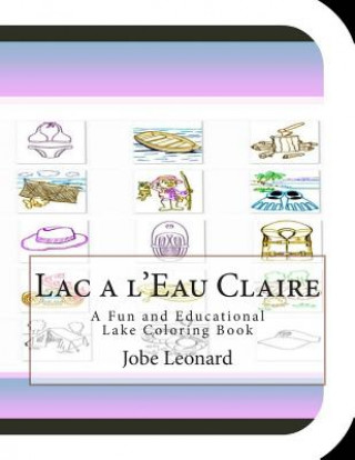 Carte Lac a l'Eau Claire: A Fun and Educational Lake Coloring Book Jobe Leonard