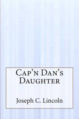 Kniha Cap'n Dan's Daughter Joseph C Lincoln