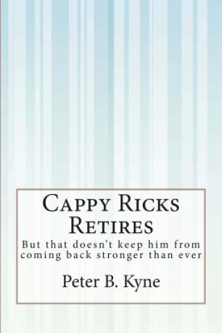 Carte Cappy Ricks Retires: But that doesn't keep him from coming back stronger than ever Peter B. Kyne