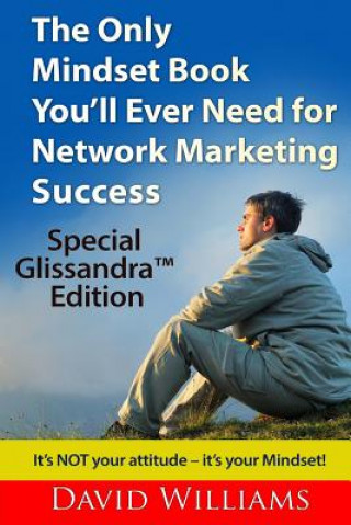 Könyv The Only Mindset Book You'll Ever Need for Network Marketing Success: Special Glissandra(TM) Edition David Williams