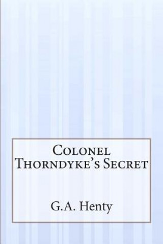 Carte Colonel Thorndyke's Secret G. A. Henty