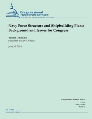 Könyv Navy Force Structure and Shipbuilding Plans: Background and Issues for Congress O'Rourke