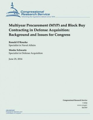 Kniha Multiyear Procurement (MYP) and Block Buy Contracting in Defense Acquisition: Background and Issues for Congress O'Rourke