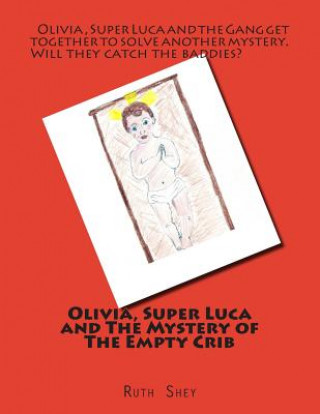 Książka Olivia, Super Luca and The Mystery of The Empty Crib Mrs Ruth P Shey