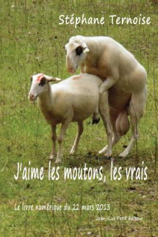 Kniha J'aime les moutons, les vrais: Le livre numérique du 22 mars 2013 Stephane Ternoise