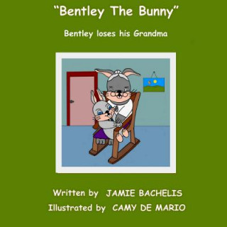 Kniha Bentley The Bunny: Bentley loses his Grandma Jamie Bachelis