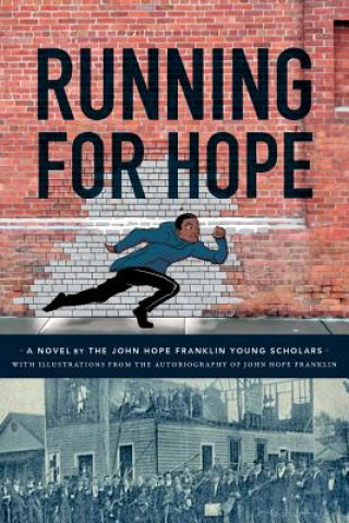 Książka Running For Hope: A novel by the John Hope Franklin Young Scholars with illustrations from the autobiography of John Hope Franklin John Hope Franklin Young Scholars