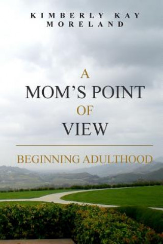 Könyv A Mom's Point Of View: Beginning Adulthood Kimberly Kay Moreland
