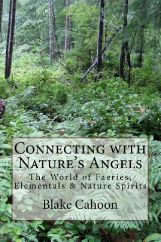 Kniha Connecting with Nature's Angels: The World of Faeries, Elementals & Nature Spirits Blake Cahoon