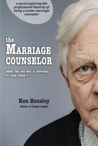 Kniha The Marriage Counselor: when the one who is supposed to care doesn't Ken Hensley