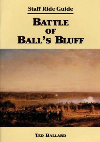 Kniha Staff Ride Guide: Battle of Ball's Bluff Ted Ballard