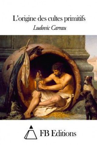 Knjiga L'origine des cultes primitifs Ludovic Carrau