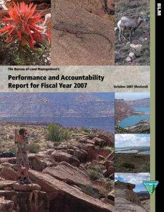 Knjiga The Bureau of Land Management's Performance and Accountability Report for Fiscal Year 2007 The Bureau of Land Management