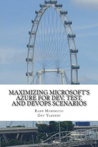Kniha Maximizing Microsoft's Azure for Dev, Test, and DevOps Scenarios Rand Morimoto
