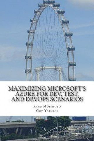 Książka Maximizing Microsoft's Azure for Dev, Test, and DevOps Scenarios Rand Morimoto
