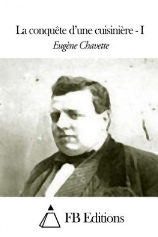 Carte La conqu?te d'une cuisini?re - Tome I Eugene Chavette