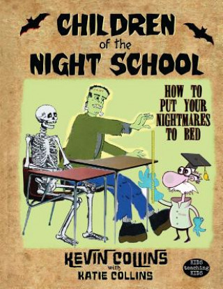 Carte Children of the Night School: How to Put Your Nightmares to Bed Kevin Collins