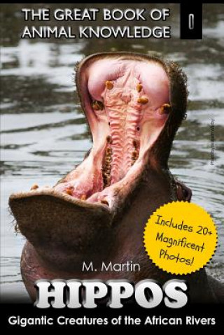 Könyv Hippos: Gigantic Creature of The African Rivers (includes 20+ magnificent photos!) M Martin