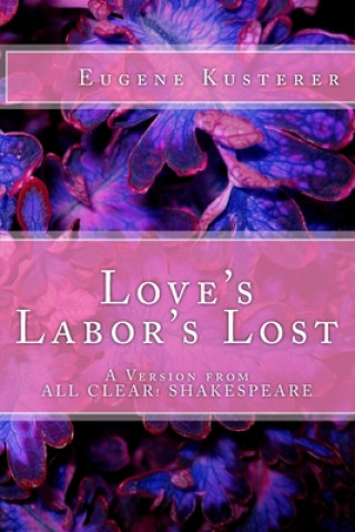 Carte Love's Labor's Lost: A Version from ALL CLEAR! SHAKESPEARE Eugene Kusterer