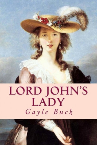 Kniha Lord John's Lady: Too late, he realizes he loves her. Gayle Buck