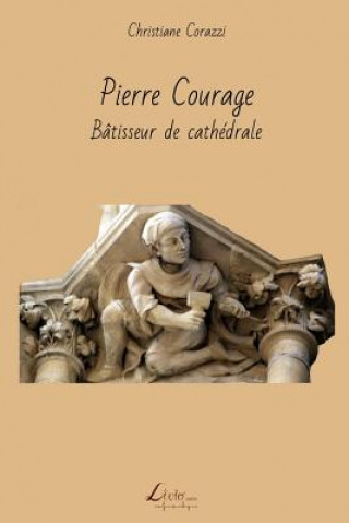 Kniha Pierre Courage: Bâtisseur de cathédrale Christiane Corazzi