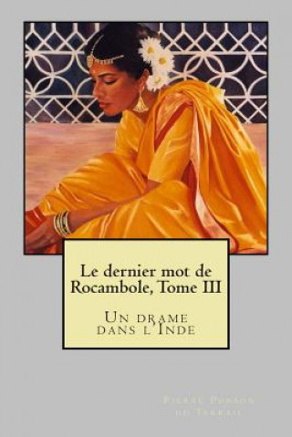 Kniha Le dernier mot de Rocambole, Tome III: Un drame dans l'Inde M Pierre Alexis Ponson Du Terrail