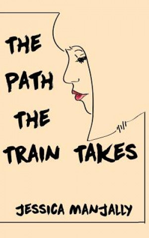 Boek The Path The Train Takes Jessica Manjally