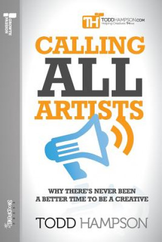 Knjiga Calling All Artists: Why There's Never Been a Better Time to Be a Creative MR Todd Richard Hampson
