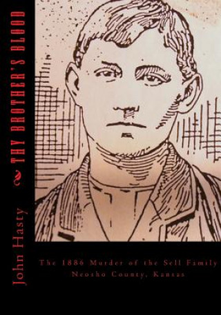 Kniha Thy Brother's Blood: The 1886 Murder of the Sell Family John Hasty