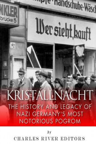 Carte Kristallnacht: The History and Legacy of Nazi Germany's Most Notorious Pogrom Charles River Editors
