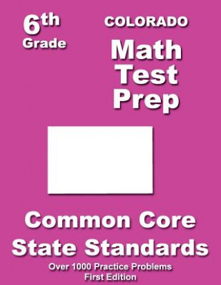 Kniha Colorado 6th Grade Math Test Prep: Common Core Learning Standards Teachers' Treasures