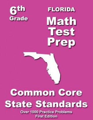 Knjiga Florida 6th Grade Math Test Prep: Common Core Learning Standards Teachers' Treasures