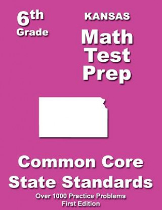 Knjiga Kansas 6th Grade Math Test Prep: Common Core Learning Standards Teachers' Treasures