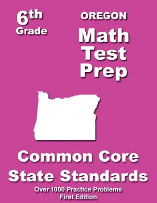 Könyv Oregon 6th Grade Math Test Prep: Common Core Learning Standards Teachers' Treasures