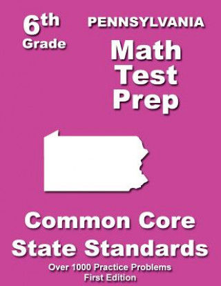 Knjiga Pennsylvania 6th Grade Math Test Prep: Common Core Learning Standards Teachers' Treasures