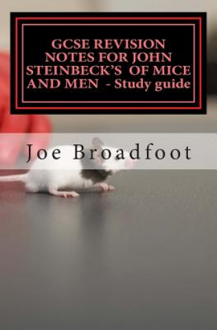 Книга GCSE REVISION NOTES FOR JOHN STEINBECK'S OF MICE AND MEN - Study guide: All chapters, page-by-page analysis Joe Broadfoot