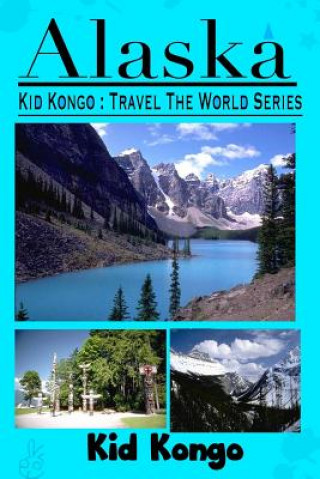 Knjiga Alaska: Kid Kongo Travel The World Series Kid Kongo