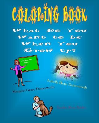 Buch Coloring Book What Do You Want To Be When You Grow Up? Margaret Grace Damesworth