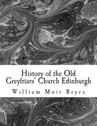 Carte History of the Old Greyfriars' Church Edinburgh William Moir Bryce