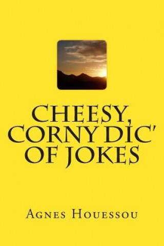 Kniha Cheesy, Corny Dic' of Jokes Agnes Houessou