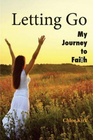 Kniha Letting Go: Second Edition: One Woman's Journey to Faith Miss Chloe Renee Kirk