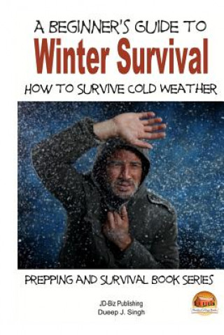 Książka A Beginner's Guide to Winter Survival - How to Survive Cold Weather Dueep J Singh