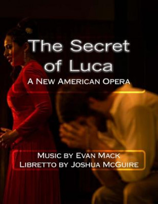 Könyv The Secret of Luca: A New American Opera Evan Mack