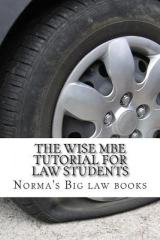 Carte The Wise MBE Tutorial For Law Students: Required MBE knowledge and skills Norma's Big Law Books