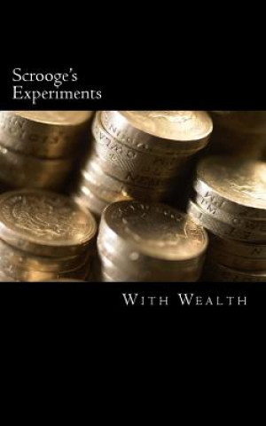 Könyv Scrooge's Experiments With Wealth MR Scrooge