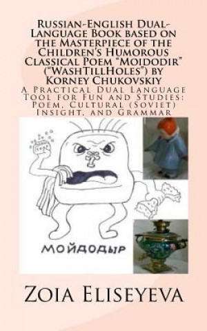 Kniha Russian-English Dual-Language Book based on the Masterpiece of the Children's Humorous Classical Poem "Moidodir" ("WashTillHoles") by Korney Chukovski MS Zoia Eliseyeva