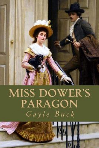 Kniha Miss Dower's Paragon: Two ardent heart, two mistaken ideals of perfection Gayle Buck