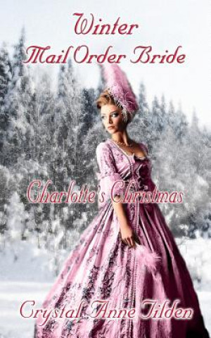 Book Winter Mail Order Bride: Charlotte's Christmas Crystal Anne Tilden