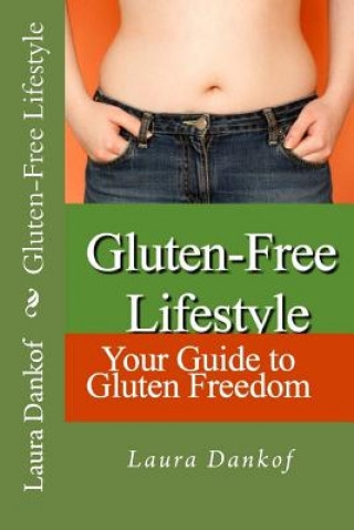 Książka Gluten-Free Lifestyle: Your Guide to Gluten Freedom Mrs Laura Dankof